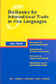 Dictionary for International Trade in Five Languages. W�rterbuch f�r den Internationalen Handel. Dictionnaire du Commerce Internationale. Diccionario de Comercio Internacional. Woordenboek voor de Internationale Handel