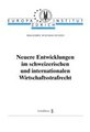 Neuere Entwicklungen  im schweizerischen und internationalen Wirtschaftsstrafrecht