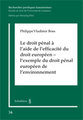 Le droit p�nal � l'aide de l'efficacit� du droit europ�en - l'exemple du droit p�nal europ�en de l'environnement
