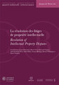 La r�solution des litiges de propri�t� intellectuelle / Resolution of intellectual property disputes