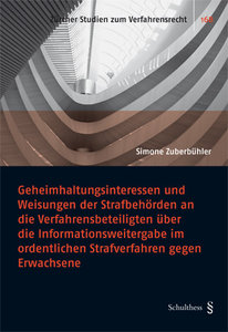 Geheimhaltungsinteressen und Weisungen der Strafbeh�rden an die Verfahrensbeteiligten �ber die Informationsweitergabe im ordentlichen Strafverfahren gegen Erwachsene