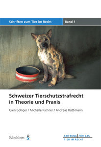 Schweizer Tierschutzstrafrecht in Theorie und Praxis